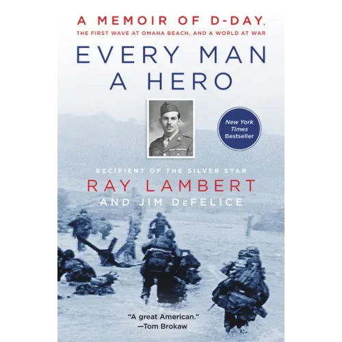 Every Man a Hero: A Memoir of D-Day, the First Wave at Omaha Beach, and a World at War - Paperback