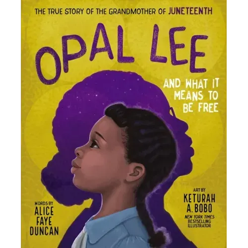 Opal Lee and What It Means to Be Free: The True Story of the Grandmother of Juneteenth - Hardcover