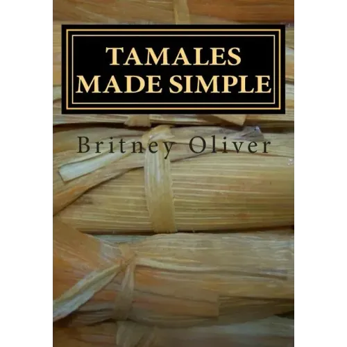 Tamales made simple: Step by step way to make tamales - Paperback