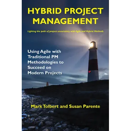 Hybrid Project Management: Using Agile with Traditional PM Methodologies to Succeed on Modern Projects - Paperback