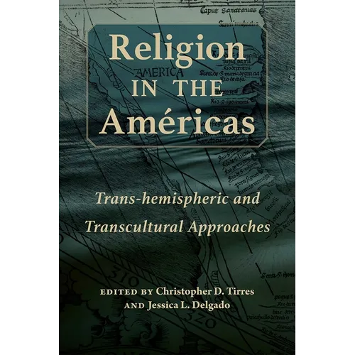 Religion in the Américas: Trans-Hemispheric and Transcultural Approaches - Hardcover