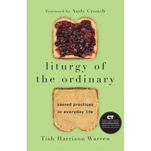 Liturgy of the Ordinary: Sacred Practices in Everyday Life - Hardcover