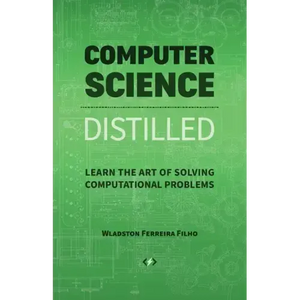 Computer Science Distilled: Learn the Art of Solving Computational Problems - Paperback