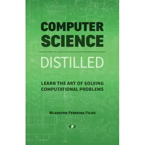 Computer Science Distilled: Learn the Art of Solving Computational Problems - Paperback