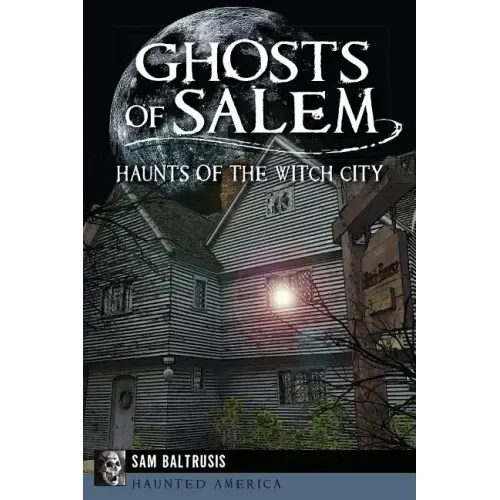 Ghosts of Salem: Haunts of the Witch City - Paperback