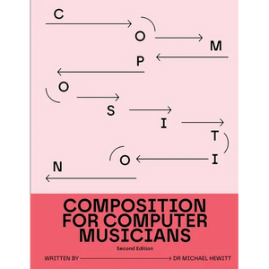 Composition for Computer Musicians: Second Edition - Paperback