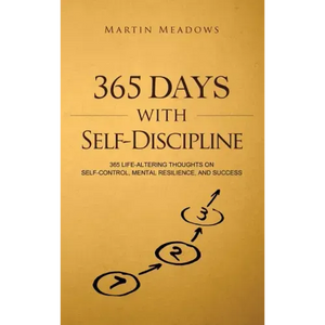 365 Days With Self-Discipline: 365 Life-Altering Thoughts on Self-Control, Mental Resilience, and Success - Hardcover