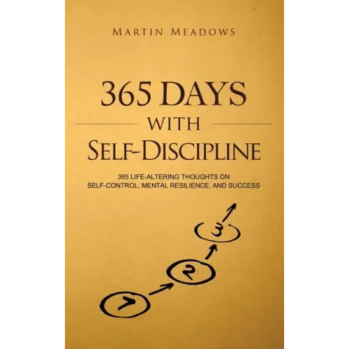 365 Days With Self-Discipline: 365 Life-Altering Thoughts on Self-Control, Mental Resilience, and Success - Hardcover