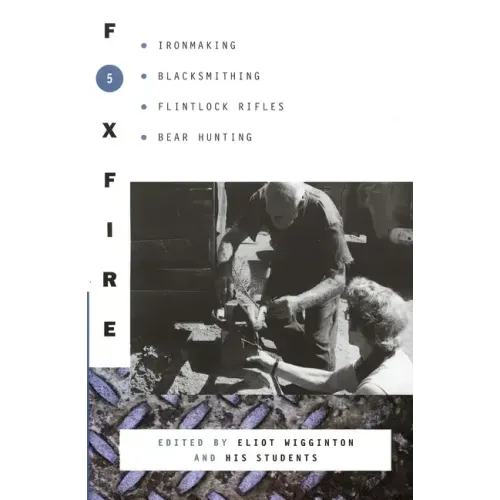 Foxfire 5: Ironmaking, Blacksmithing, Flintlock Rifles, Bear Hunting - Paperback