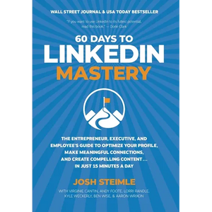 60 Days to LinkedIn Mastery: The Entrepreneur, Executive, and Employee's Guide to Optimize Your Profile, Make Meaningful Connections, and Create Compe - Hardcover