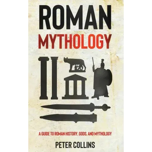 Roman Mythology: A Guide to Roman History, Gods, and Mythology - Hardcover