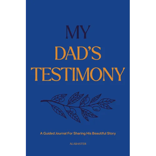 My Dad's Testimony (Hc): A Guided Journal for Sharing His Beautiful Story - Hardcover