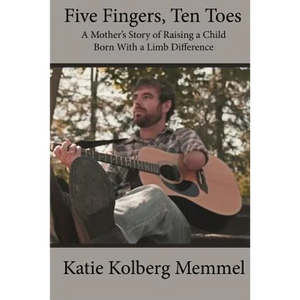 Five Fingers, Ten Toes A Mother's Story of Raising A Child Born With A Limb Diff - Paperback