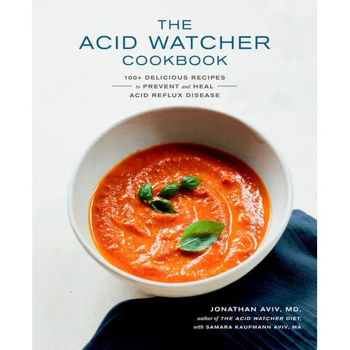 The Acid Watcher Cookbook: 100+ Delicious Recipes to Prevent and Heal Acid Reflux Disease - Paperback