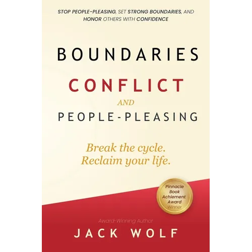 Boundaries, Conflict, and People-Pleasing: Stop People-Pleasing, Set Strong Boundaries, and Honor Others With Confidence - Paperback