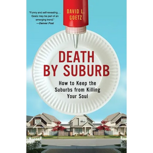 Death by Suburb: How to Keep the Suburbs from Killing Your Soul - Paperback