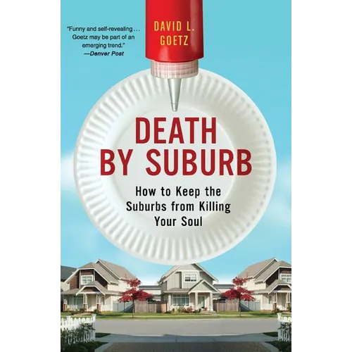 Death by Suburb: How to Keep the Suburbs from Killing Your Soul - Paperback