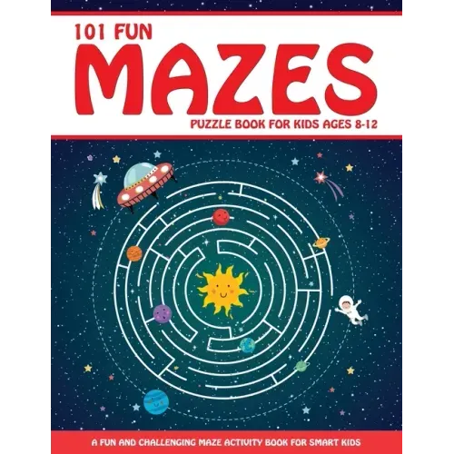 Maze Puzzle Book for Kids 4-8: 101 Fun First Mazes for Kids 4-6, 6-8 year olds Maze Activity Workbook for Children: Games, Puzzles and Problem-Solving - Paperback