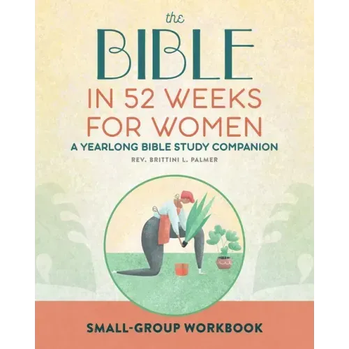 Small Group Workbook: The Bible in 52 Weeks for Women: A Yearlong Bible Study Companion