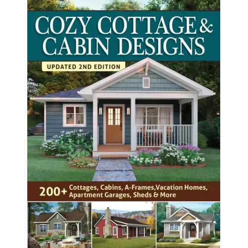 Cozy Cottage & Cabin Designs, Updated 2nd Edition: 200+ Cottages, Cabins, A-Frames, Vacation Homes, Apartment Garages, Sheds & More - Paperback