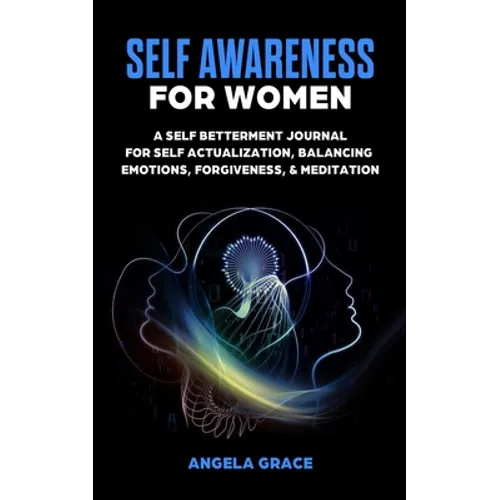 Self Awareness For Women: A Self Betterment Journal for Self Actualization, Balancing Emotions, Forgiveness & Meditation - Paperback