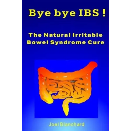 Bye bye IBS ! The Natural Irritable Bowel Syndrome Cure - Paperback