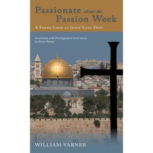 Passionate about the Passion Week: A Fresh Look at Jesus' Last Days - Hardcover