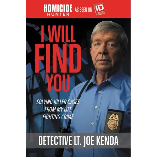 I Will Find You: Solving Killer Cases from My Life Fighting Crime - Paperback