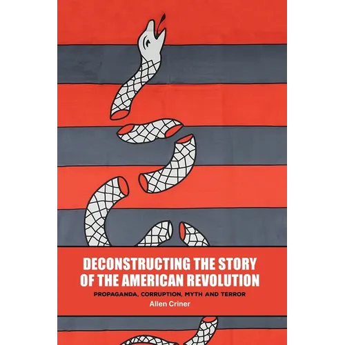 Deconstructing the Story of the American Revolution - Paperback