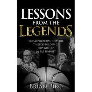 Lessons from the Legends: New Applications from the Timeless Wisdom of John Wooden and Pat Summitt - Paperback