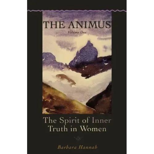 The Animus: The Spirit of Inner Truth in Women, Volume 1 - Paperback