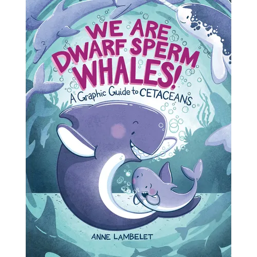 We Are Dwarf Sperm Whales!: A Graphic Guide to Cetaceans - Paperback