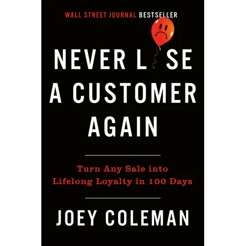 Never Lose a Customer Again: Turn Any Sale Into Lifelong Loyalty in 100 Days - Hardcover
