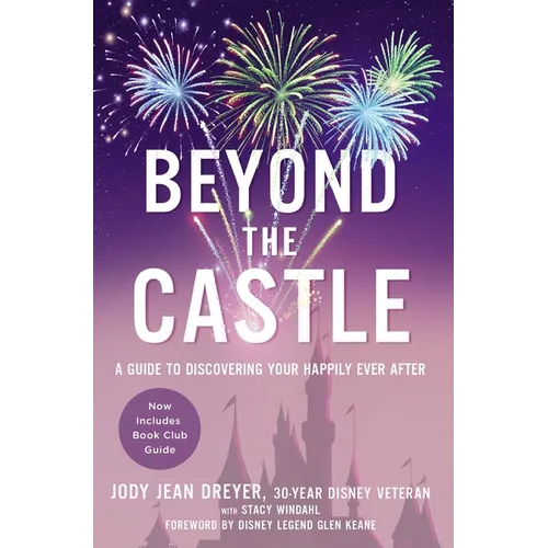 Beyond the Castle: A Guide to Discovering Your Happily Ever After - Paperback