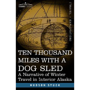 Ten Thousand Miles with a Dog Sled: A Narrative of Winter Travel in Interior Alaska - Paperback