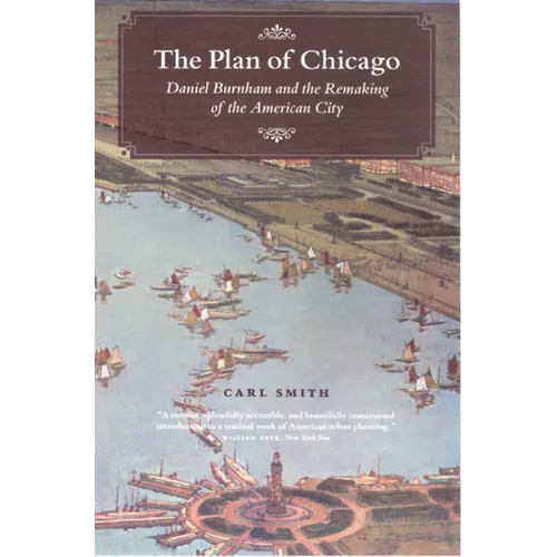 The Plan of Chicago: Daniel Burnham and the Remaking of the American City - Paperback