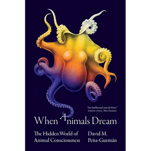 When Animals Dream: The Hidden World of Animal Consciousness - Paperback