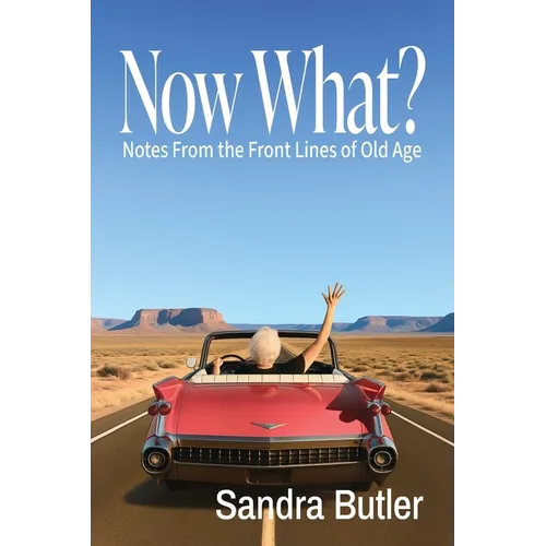 Now What? Notes From the Front Lines of Old Age - Paperback