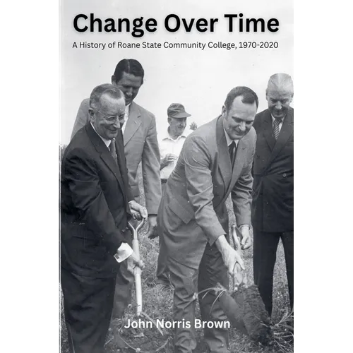 Change Over Time: A History of Roane State Community College, 1970-2020 - Paperback