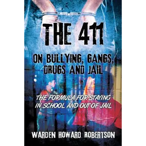 The 411 on Bullying, Gangs, Drugs and Jail: The Formula for Staying in School and Out of Jail - Paperback