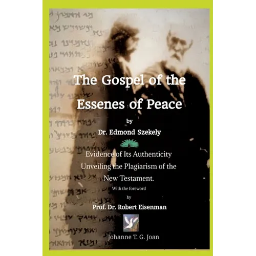 The Gospel of the Essenes of Peace by Dr. Edmond Szekely: Evidence of Its Authenticity, Unveiling the Plagiarism of the New Testament. With the forewo - Paperback