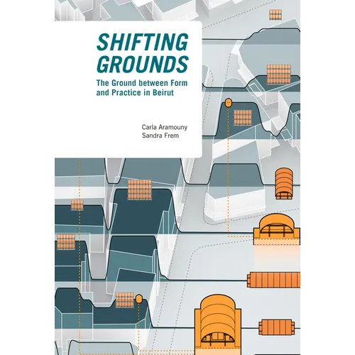 Shifting Grounds: The Ground Between Form and Practice in Beirut - Paperback