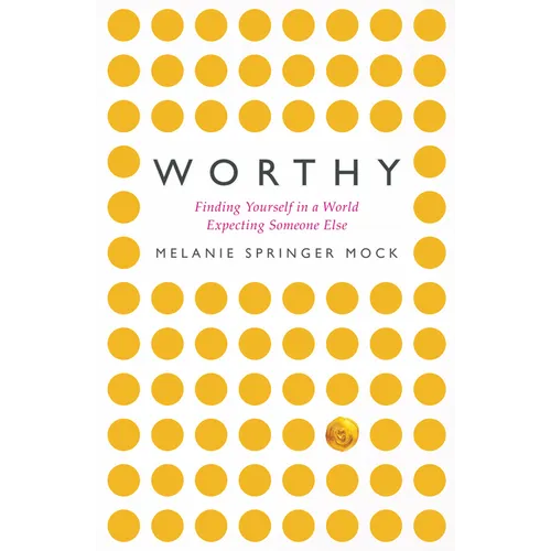 Worthy: Finding Yourself in a World Expecting Someone Else - Paperback