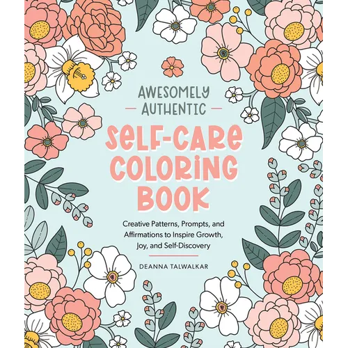 Awesomely Authentic Self-Care Coloring Book: Creative Patterns, Prompts, and Affirmations to Inspire Growth, Joy, and Self-Discovery - Paperback