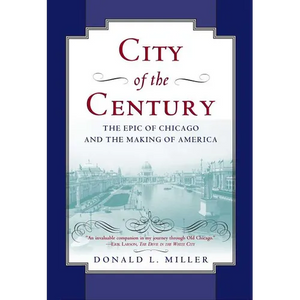 City of the Century: The Epic of Chicago and the Making of America - Paperback