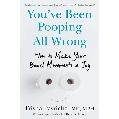 You've Been Pooping All Wrong: How to Make Your Bowel Movements a Joy - Hardcover