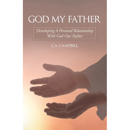 God My Father: Developing A Personal Relationship With God Our Father - Paperback