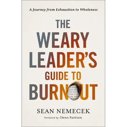 The Weary Leader's Guide to Burnout: A Journey from Exhaustion to Wholeness - Paperback