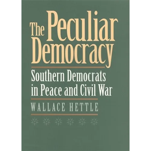 The Peculiar Democracy: Southern Democrats in Peace and Civil War - Paperback