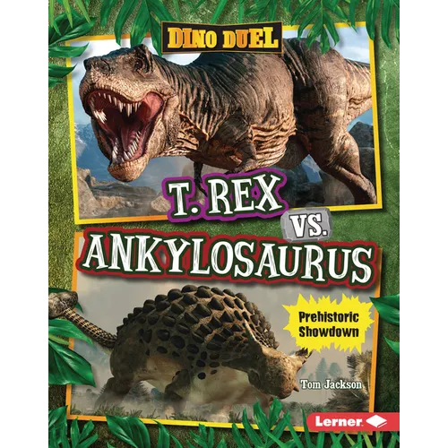 T. Rex vs. Ankylosaurus: Prehistoric Showdown - Library Binding